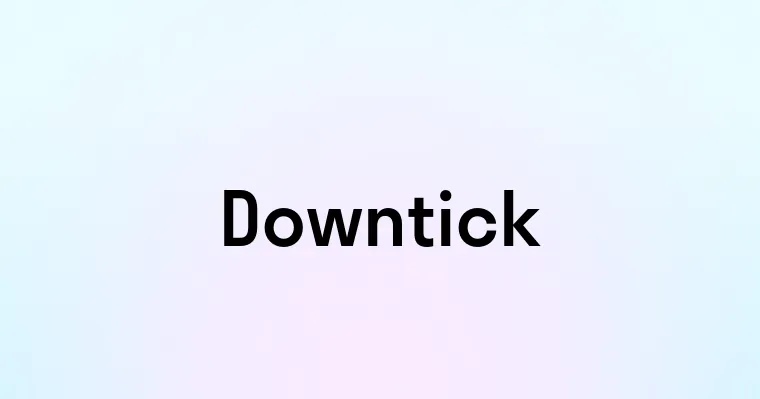 Downtick