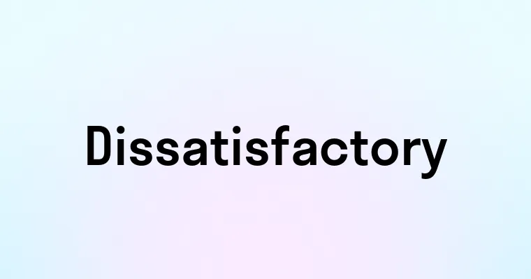 Dissatisfactory