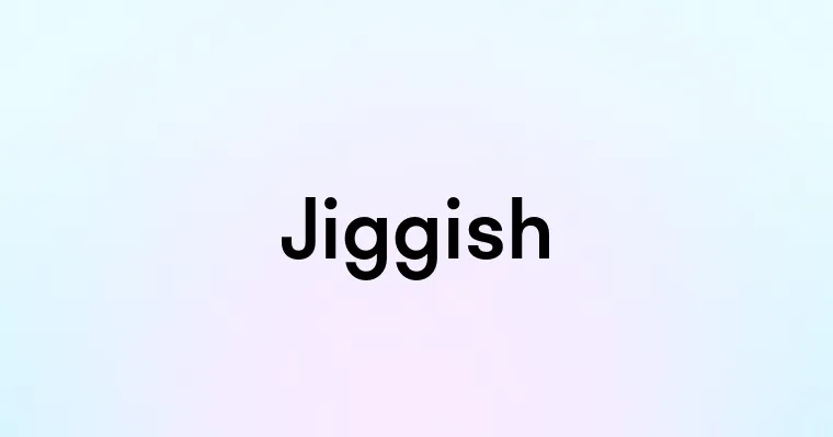 Jiggish