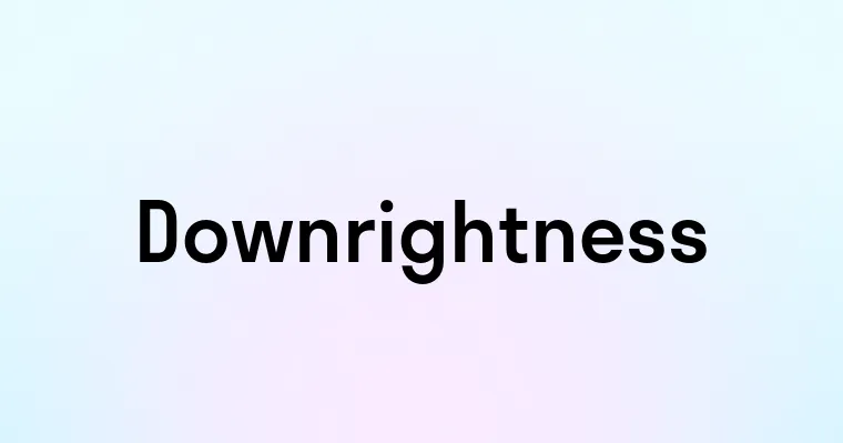 Downrightness