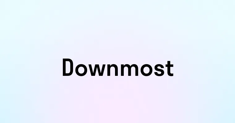 Downmost