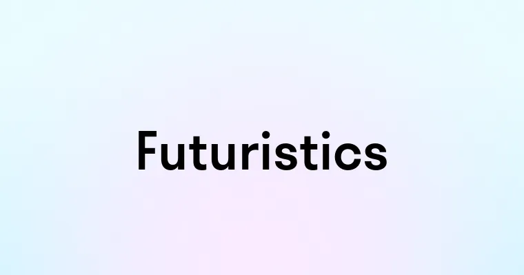 Futuristics