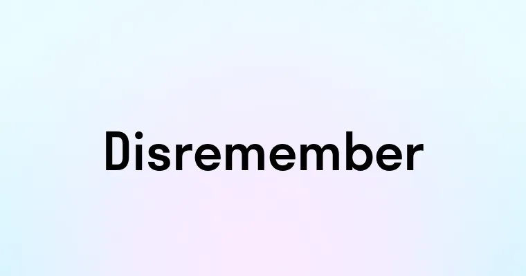 Disremember Disremember — перевод, транскрипция, произношение и примеры