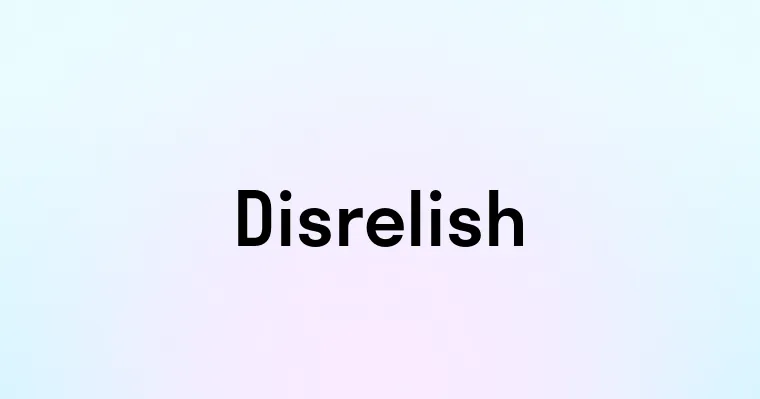 Disrelish