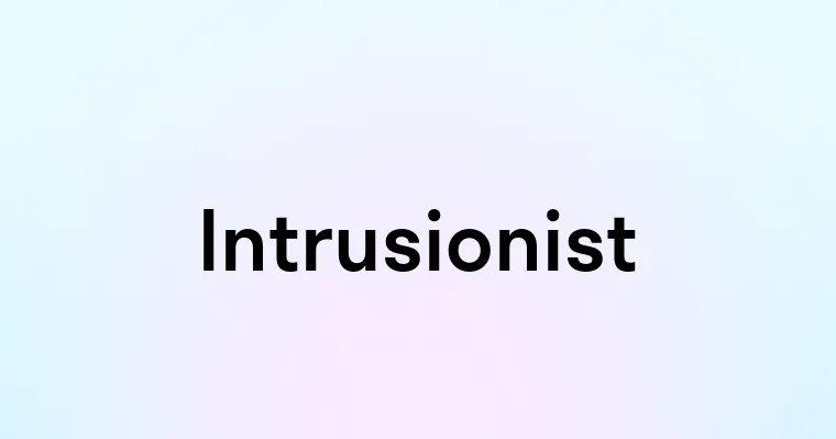 Intrusionist