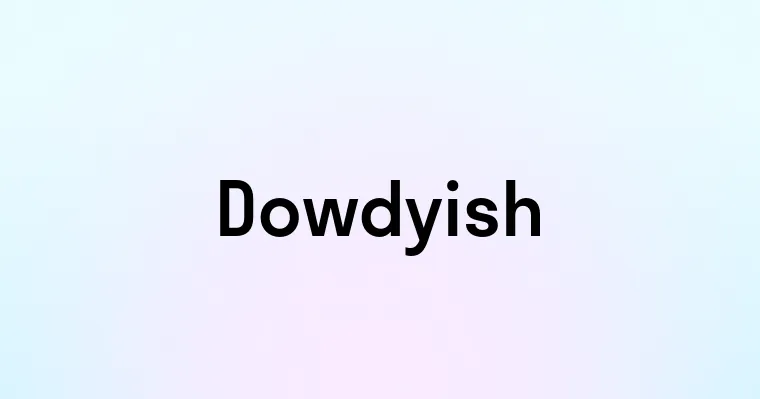 Dowdyish