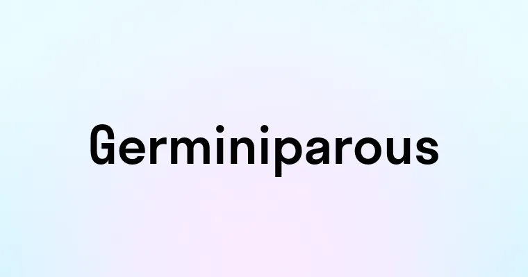 Germiniparous