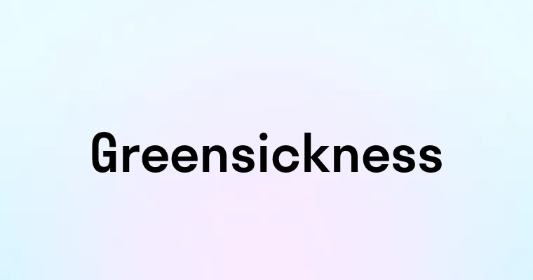 Greensickness