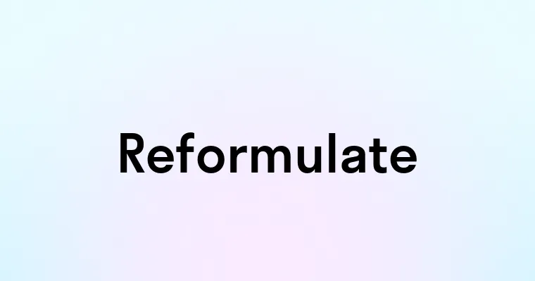 Reformulate