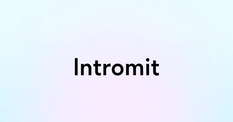 Intromit