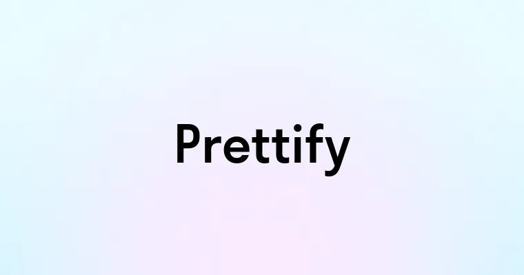 Prettify