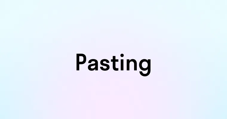 Pasting