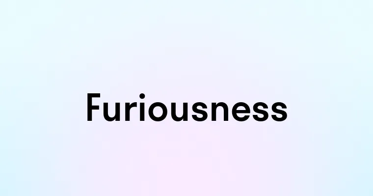 Furiousness