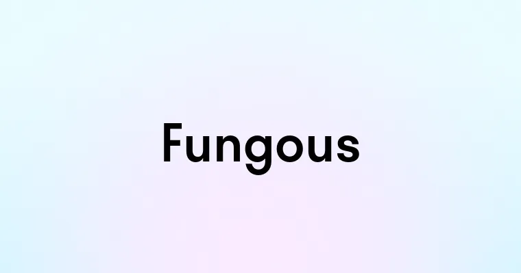 Fungous