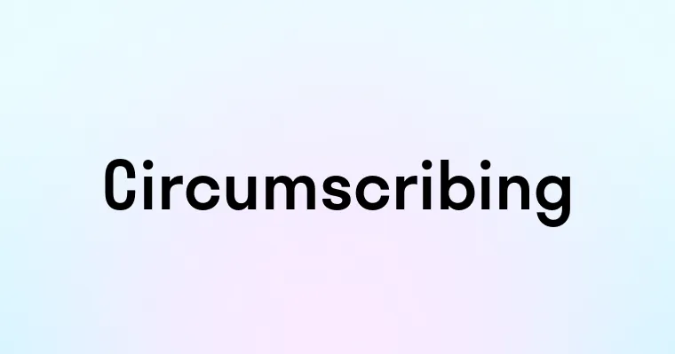 Circumscribing