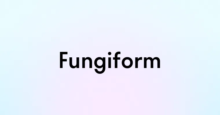 Fungiform