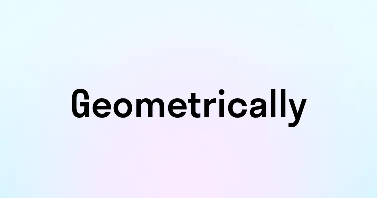 Geometrically