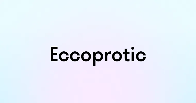 Eccoprotic