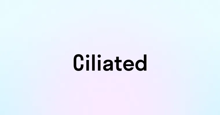 Ciliated