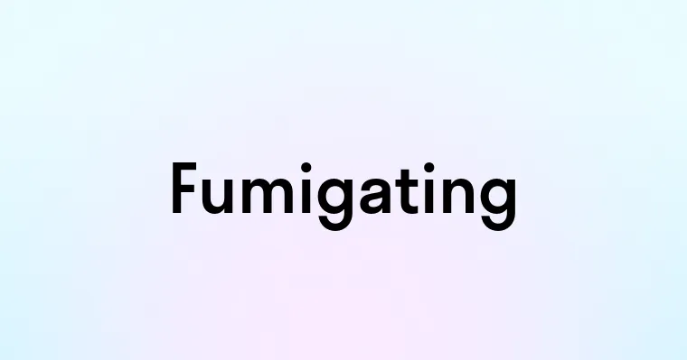 Fumigating