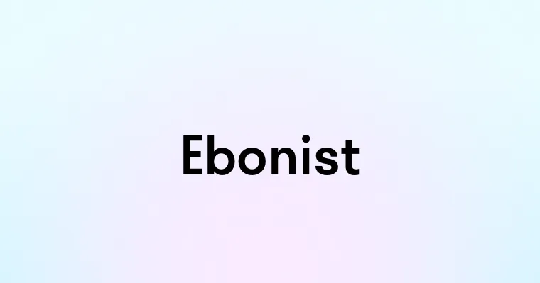 Ebonist