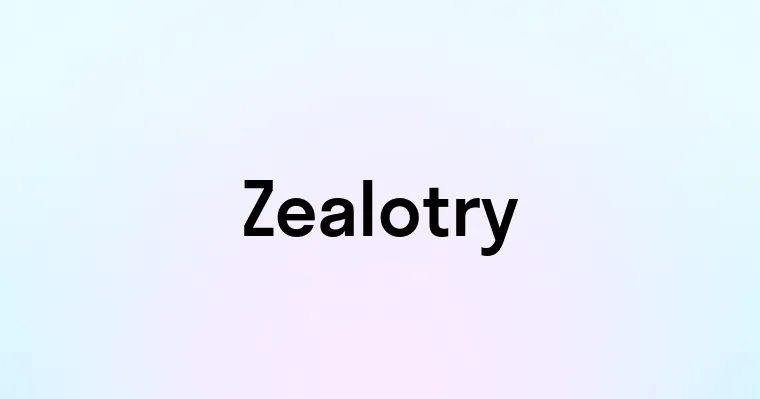 Zealotry