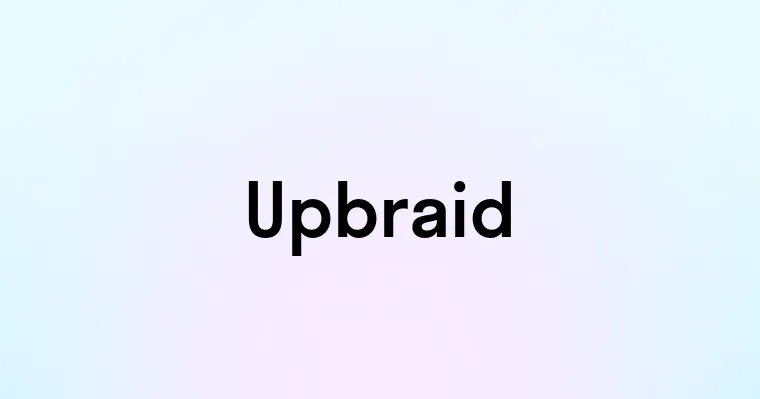 Upbraid