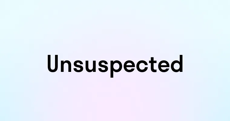 Unsuspected