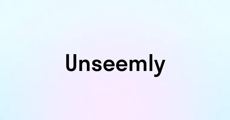 Unseemly