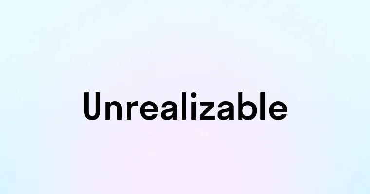 Unrealizable