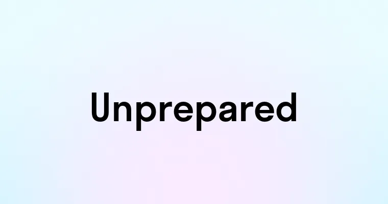 Unprepared