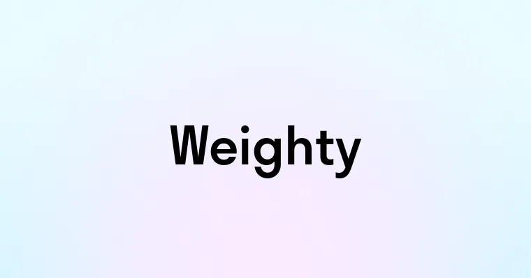 Weighty