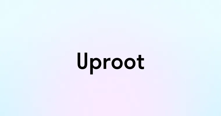 Uproot