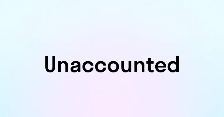 Unaccounted