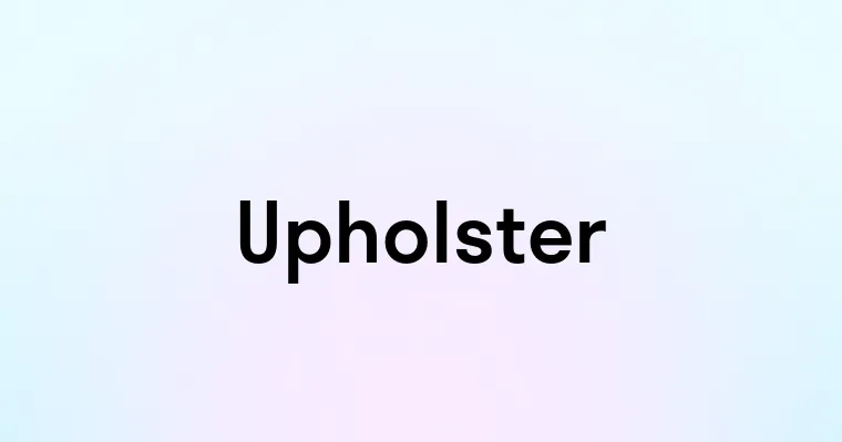 Upholster