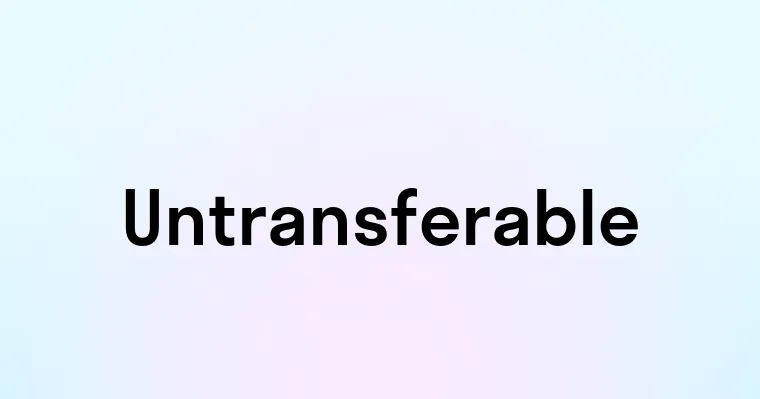 Untransferable