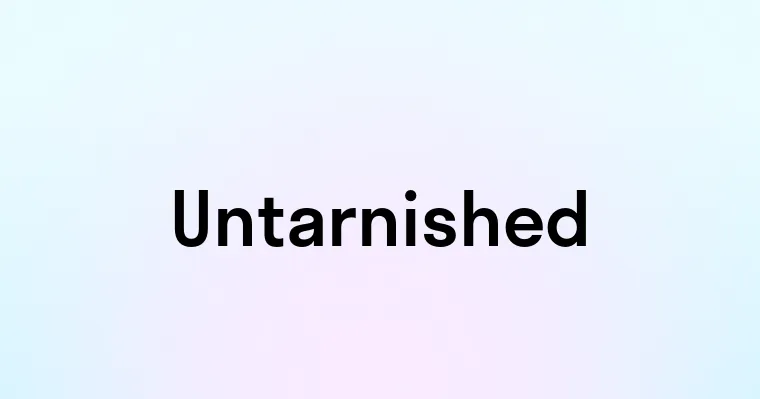 Untarnished