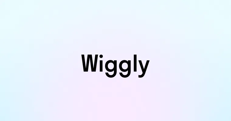 Wiggly