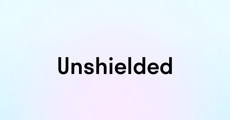 Unshielded