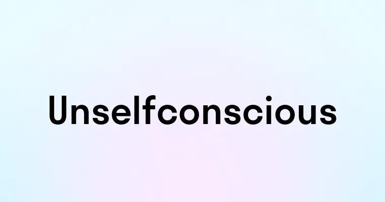 Unselfconscious