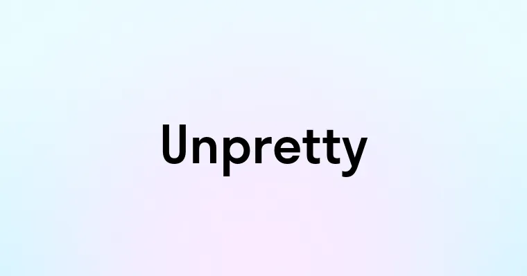 Unpretty