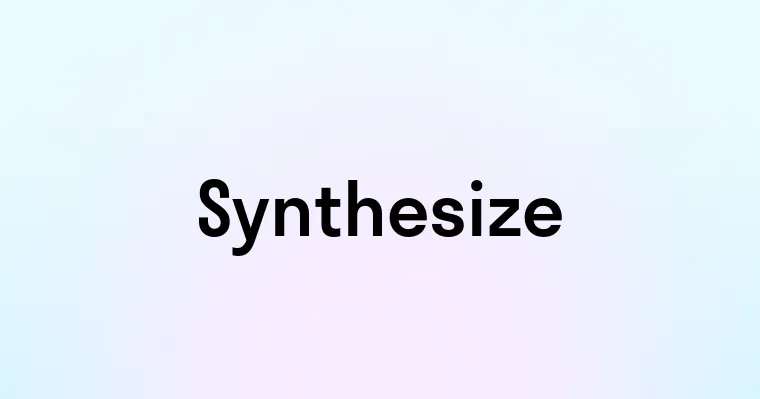 Synthesize