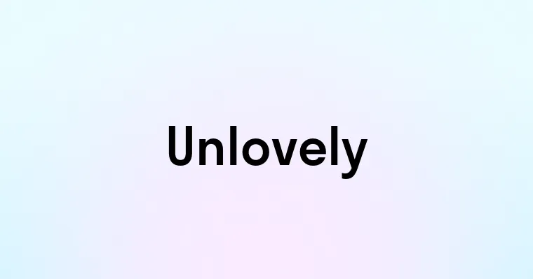 Unlovely