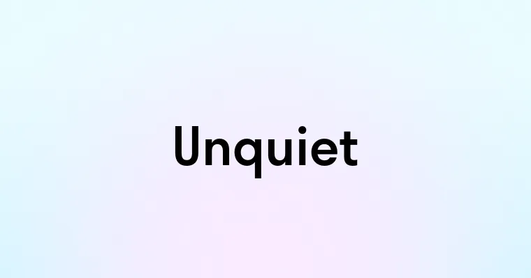 Unquiet