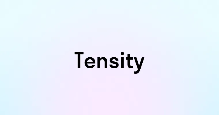 Tensity