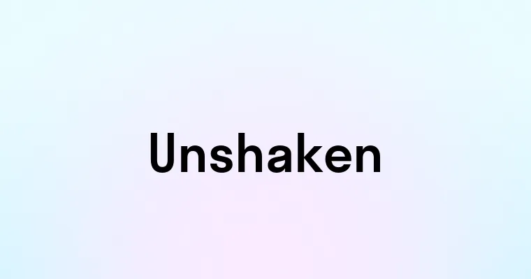 Unshaken