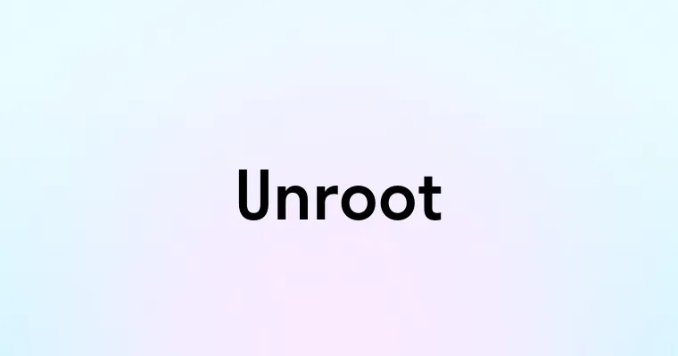 Unroot