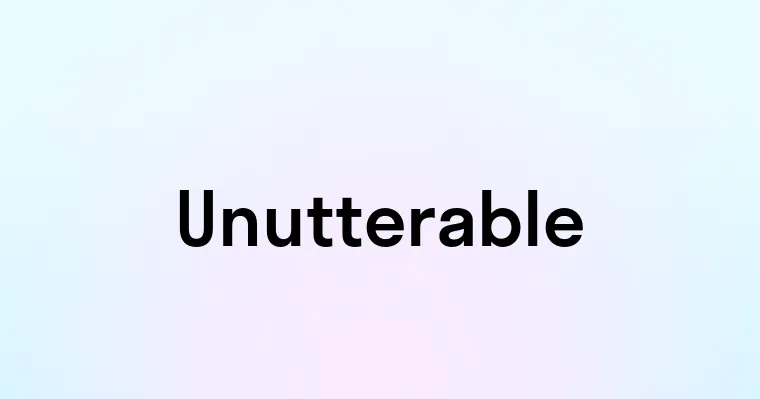 Unutterable — перевод, транскрипция, произношение и примеры