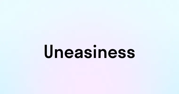 Uneasiness