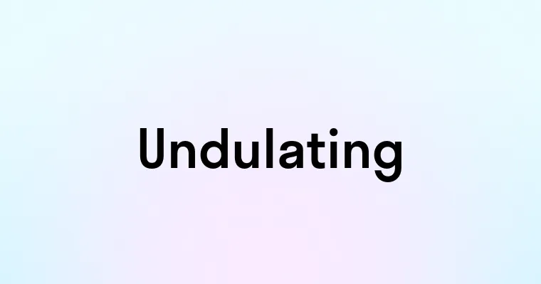 Undulating Word Origin Undulating — перевод, транскрипция, произношение и примеры
